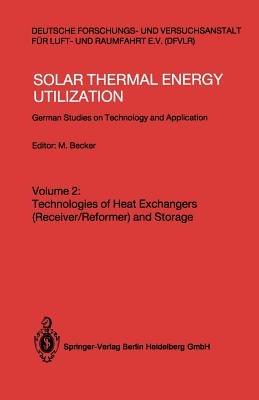 Solar Thermal Energy Utilization: German Studies on Technology and Applications. Volume 2: Technologies of Heat Exchangers (Receiver/Reformer) and Storage - cover