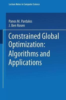 Constrained Global Optimization: Algorithms and Applications - Panos M. Pardalos,J. Ben Rosen - cover
