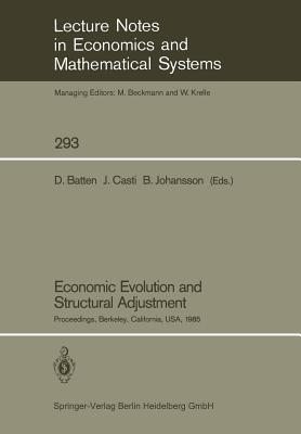 Economic Evolution and Structural Adjustment: Proceedings of Invited Sessions on Economic Evolution and Structural Change Held at the 5th International Conference on Mathematical Modelling at the University of California, Berkeley, California, USA July 29–31, 1985 - cover
