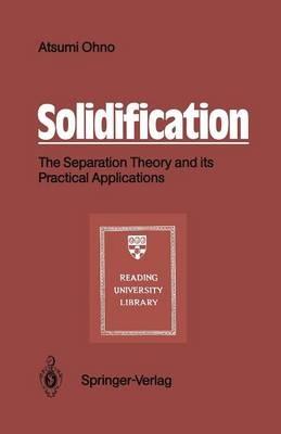 Solidification: The Separation Theory and its Practical Applications - Atsumi Ohno - cover