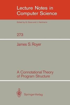 A Connotational Theory of Program Structure - James S. Royer - cover