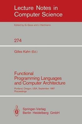 Functional Programming Languages and Computer Architecture: Portland, Oregon, USA, September 14-16, 1987. Proceedings - cover