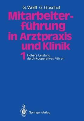 Mitarbeiterführung in Arztpraxis und Klinik: Band 1 Höhere Leistung durch kooperatives Führen - Georg Wolff,Gesine Göschel - cover