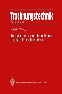 Trocknungstechnik: Dritter Band Trocknen und Trockner in der Produktion - Karl Kröll - cover