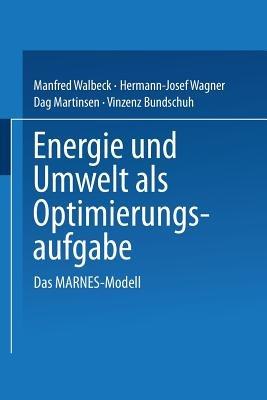 Energie und Umwelt als Optimierungsaufgabe: Das MARNES-Modell - Manfred Walbeck,Hermann-Josef Wagner,Dag Martinsen - cover