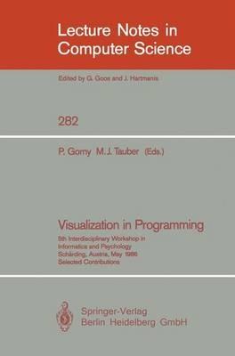 Visualization in Programming: 5th Interdisciplinary Workshop in Informatics and Psychology Schärding, Austria, May 20-23, 1986 - cover