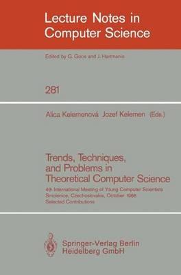 Trends, Techniques, and Problems in Theoretical Computer Science: 4th International Meeting of Young Computer Scientists, Smolenice, Czechoslovakia, October 13-17, 1986 - cover