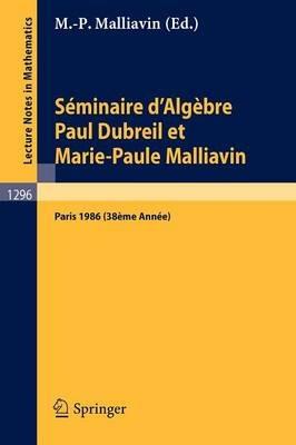 Séminaire d'Algèbre Paul Dubreil et Marie-Paule Malliavin: Proceedings Paris 1986 - cover