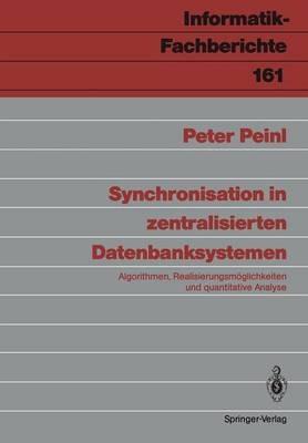 Synchronisation in zentralisierten Datenbanksystemen: Algorithmen, Realisierungsmöglichkeiten und quantitative Analyse - Peter Peinl - cover