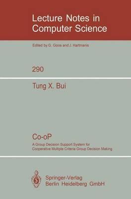 Co-oP: A Group Decision Support System for Cooperative Multiple Criteria Group Decision Making - Tung X. Bui - cover