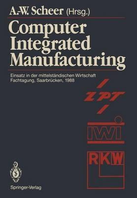 Computer Integrated Manufacturing: Einsatz in der mittelständischen Wirtschaft Fachtagung, Saarbrücken, 24.–25. Februar 1988 - cover