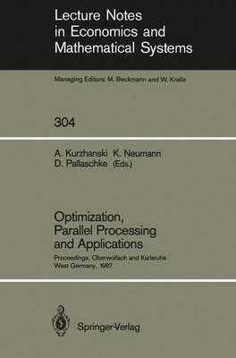 Optimization, Parallel Processing and Applications: Proceedings of the Oberwolfach Conference on Operations Research, February 16–21, 1987 and the Workshop on Advanced Computation Techniques, Parallel Processing and Optimization Held at Karlsruhe, West Germany, February 22–25, 1987 - cover