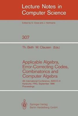 Applicable Algebra, Error-Correcting Codes, Combinatorics and Computer Algebra: 4th International Conference, AAECC-4, Karlsruhe, FRG, September 23-26, 1986. Proceedings - cover