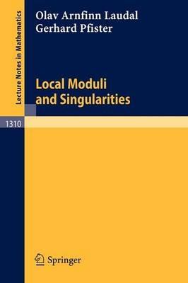 Local Moduli and Singularities - Olav Arnfinn Laudal,Gerhard Pfister - cover