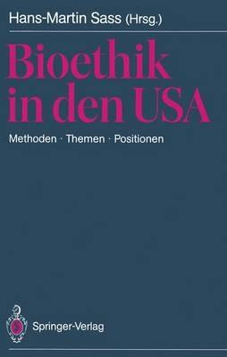 Bioethik in den USA: Methoden · Themen · Positionen. Mit besonderer Berücksichtigung der Problemstellungen in der BRD - cover