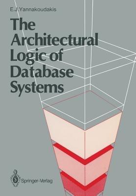 The Architectural Logic of Database Systems - Emmanuel J. Yannakoudakis - cover