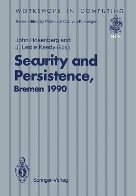 Security and Persistence: Proceedings of the International Workshop on Computer Architectures to Support Security and Persistence of Information 8–11 May 1990, Bremen, West Germany - cover