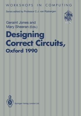 Designing Correct Circuits: Workshop jointly organised by the Universities of Oxford and Glasgow, 26–28 September 1990, Oxford - cover