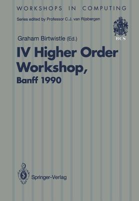 IV Higher Order Workshop, Banff 1990: Proceedings of the IV Higher Order Workshop, Banff, Alberta, Canada 10–14 September 1990 - cover