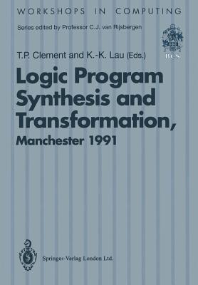 Logic Program Synthesis and Transformation: Proceedings of LOPSTR 91, International Workshop on Logic Program Synthesis and Transformation, University of Manchester, 4–5 July 1991 - cover