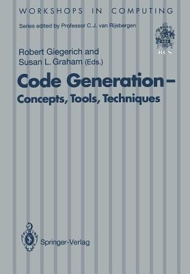 Code Generation — Concepts, Tools, Techniques: Proceedings of the International Workshop on Code Generation, Dagstuhl, Germany, 20–24 May 1991 - cover