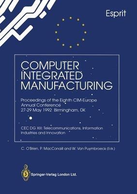 Computer Integrated Manufacturing: Proceedings of the Eighth CIM-Europe Annual Conference 27–29 May 1992 Birmingham, UK CEC DG XIII: Telecommunications, Information Industries and Innovation - cover