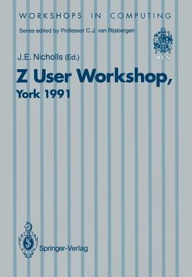 Z User Workshop, York 1991: Proceedings of the Sixth Annual Z User Meeting, York 16–17 December 1991 - cover