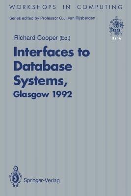 Interfaces to Database Systems (IDS92): Proceedings of the First International Workshop on Interfaces to Database Systems, Glasgow, 1–3 July 1992 - cover