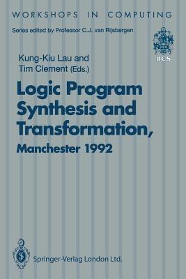 Logic Program Synthesis and Transformation: Proceedings of LOPSTR 92, International Workshop on Logic Program Synthesis and Transformation, University of Manchester, 2–3 July 1992 - cover