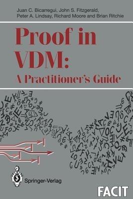 Proof in VDM: A Practitioner’s Guide - Juan C. Bicarregui,John Fitzgerald,Peter A. Lindsay - cover