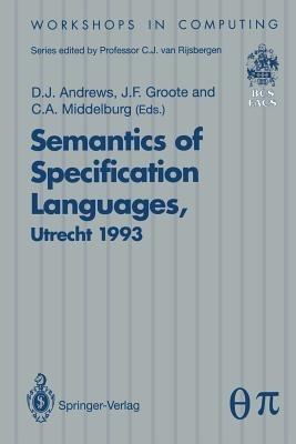 Semantics of Specification Languages (SoSL): Proceedings of the International Workshop on Semantics of Specification Languages, Utrecht, The Netherlands, 25 – 27 October 1993 - cover