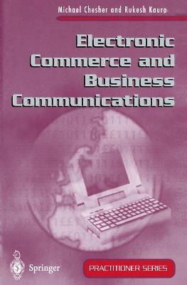 Electronic Commerce and Business Communications - Michael Chesher,Rukesh Kaura - cover