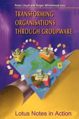 Transforming Organisations Through Groupware: Lotus Notes in Action - cover