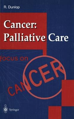 Cancer: Palliative Care - Robert Dunlop - cover