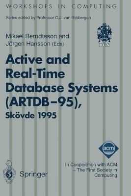 Active and Real-Time Database Systems (ARTDB-95): Proceedings of the First International Workshop on Active and Real-Time Database Systems, Skövde, Sweden, 9–11 June 1995 - cover