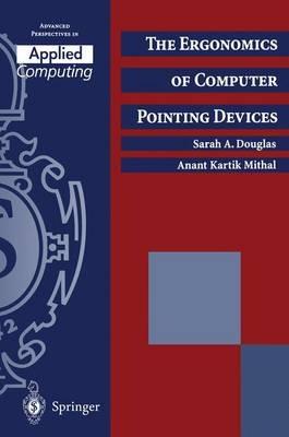 The Ergonomics of Computer Pointing Devices - Sarah A. Douglas,Anant Kartik Mithal - cover