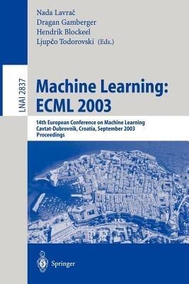Machine Learning: ECML 2003: 14th European Conference on Machine Learning, Cavtat-Dubrovnik, Croatia, September 22-26, 2003, Proceedings - cover