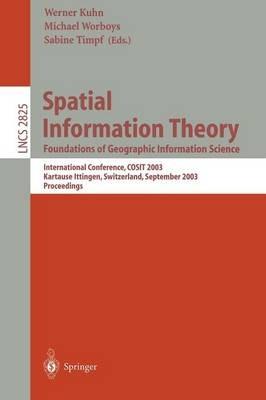 Spatial Information Theory. Foundations of Geographic Information Science: International Conference, COSIT 2003, Ittingen, Switzerland, September 24-28, 2003, Proceedings - cover
