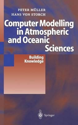 Computer Modelling in Atmospheric and Oceanic Sciences: Building Knowledge - Peter K. Müller - cover