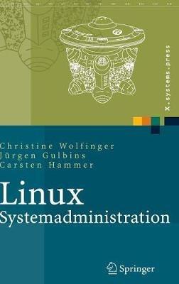 Linux-Systemadministration: Grundlagen, Konzepte, Anwendung - Christine Wolfinger,Jürgen Gulbins,Carsten Hammer - cover