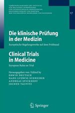 Die klinische Prüfung in der Medizin / Clinical Trials in Medicine: Europäische Regelungswerke auf dem Prüfstand / European Rules on Trial