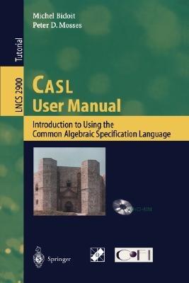 CASL User Manual: Introduction to Using the Common Algebraic Specification Language - Michel Bidoit,Peter D. Mosses - cover