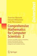 Comprehensive Mathematics for Computer Scientists 2: Calculus and ODEs, Splines, Probability, Fourier and Wavelet Theory, Fractals and Neural Networks, Categories and Lambda Calculus