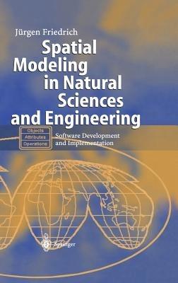 Spatial Modeling in Natural Sciences and Engineering: Software Development and Implementation - Jürgen Friedrich - cover