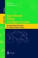 Agent-Based Hybrid Intelligent Systems: An Agent-Based Framework for Complex Problem Solving - cover