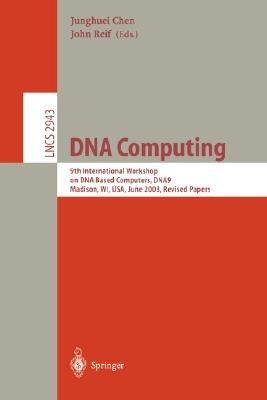 DNA Computing: 9th International Workshop on DNA Based Computers, DNA9, Madison, WI, USA, June 1-3, 2003, revised Papers - cover