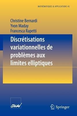 Discrétisations variationnelles de problèmes aux limites elliptiques - Christine Bernardi,Yvon Maday,Franscesca Rapetti - cover