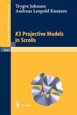 K3 Projective Models in Scrolls - Andreas L. Knutsen,Trygve Johnsen - cover