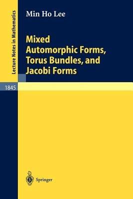 Mixed Automorphic Forms, Torus Bundles, and Jacobi Forms - Min Ho Lee - cover
