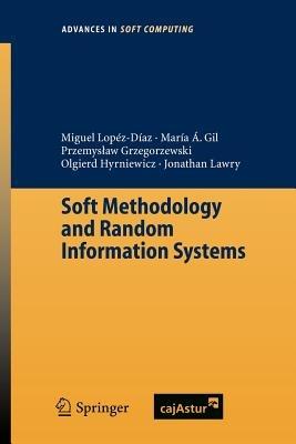 Soft Methodology and Random Information Systems - Miguel Concepcion Lopez-Diaz,Maria Angeles Gil,Przemyslaw Grzegorzewski - cover